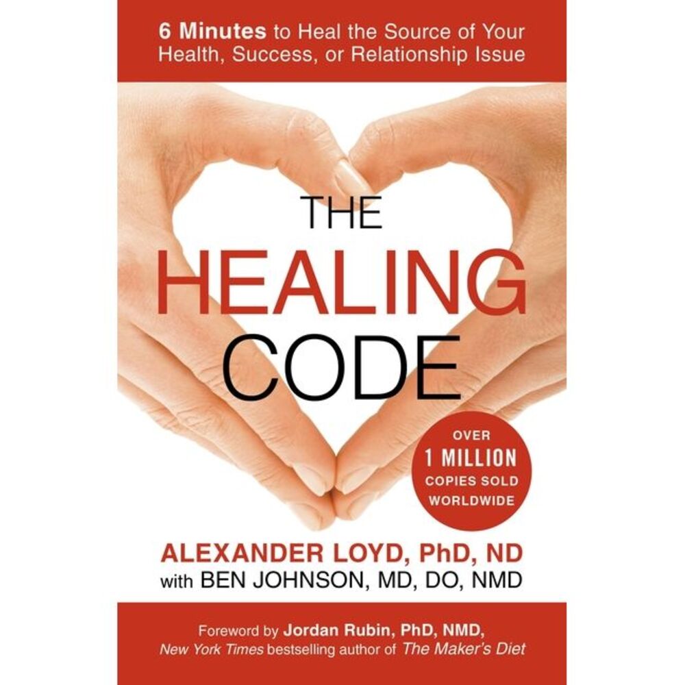 The Healing Code: 6 Minutes to Heal the Source of Your Health, Success, or Relat